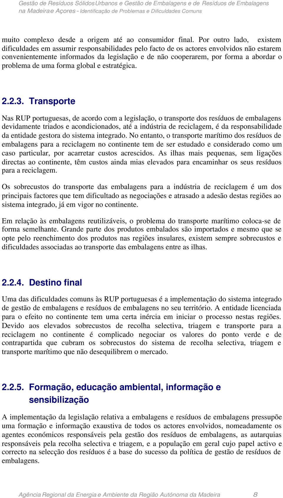 problema de uma forma global e estratégica. 2.2.3.