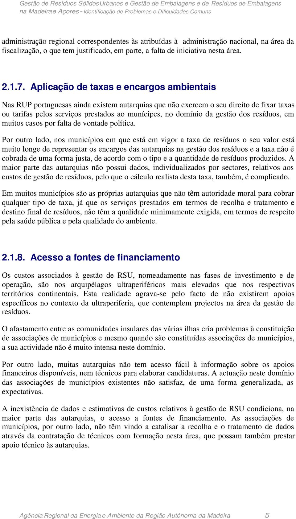 gestão dos resíduos, em muitos casos por falta de vontade política.