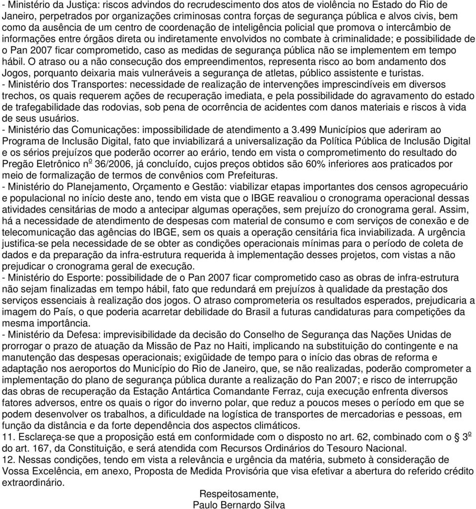 possibilidade de o Pan 2007 ficar comprometido, caso as medidas de segurança pública não se implementem em tempo hábil.