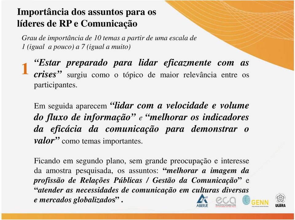 Em seguida aparecem lidar com a velocidade e volume do fluxo de informação e melhorar os indicadores da eficácia da comunicação para demonstrar o valor como temas importantes.