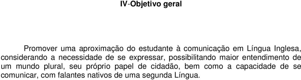 maior entendimento de um mundo plural, seu próprio papel de cidadão, bem