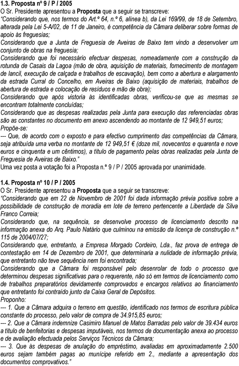 Freguesia de Aveiras de Baixo tem vindo a desenvolver um conjunto de obras na freguesia; Considerando que foi necessário efectuar despesas, nomeadamente com a construção da rotunda de Casais da Lagoa