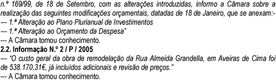 ª Alteração ao Orçamento da Despesa --- A Câmara tomou conhecimento. 2.2. Informação N.