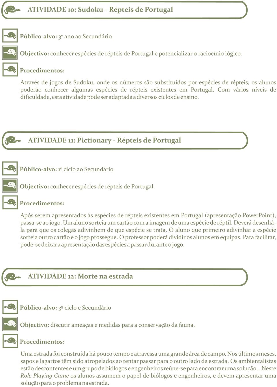 Com vários níveis de dificuldade, esta atividade pode ser adaptada a diversos ciclos de ensino.