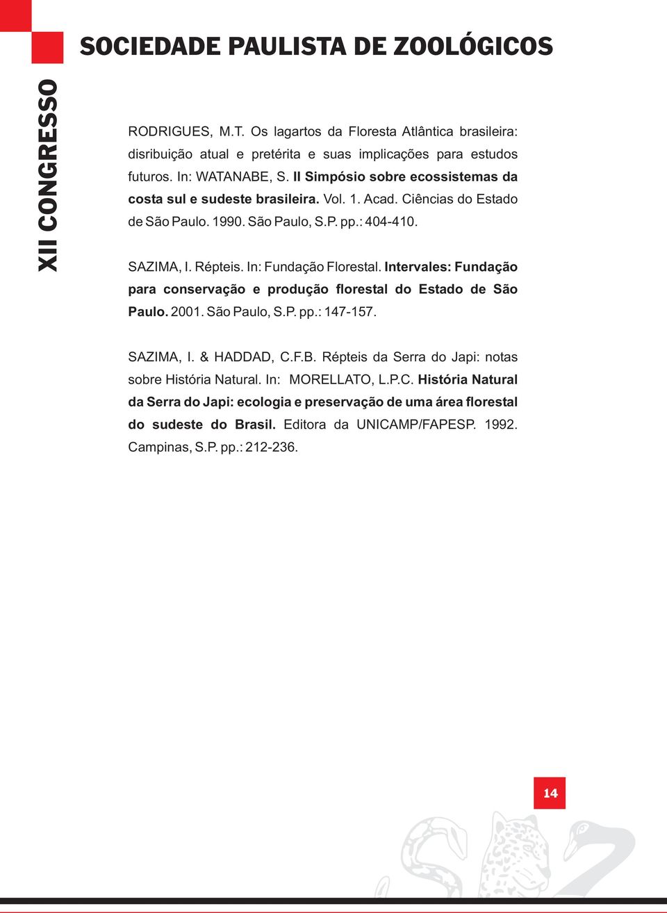 In: Fundação Florestal. Intervales: Fundação para conservação e produção florestal do Estado de São Paulo. 2001. São Paulo, S.P. pp.: 147-157. SAZIMA, I. & HADDAD, C.F.B.