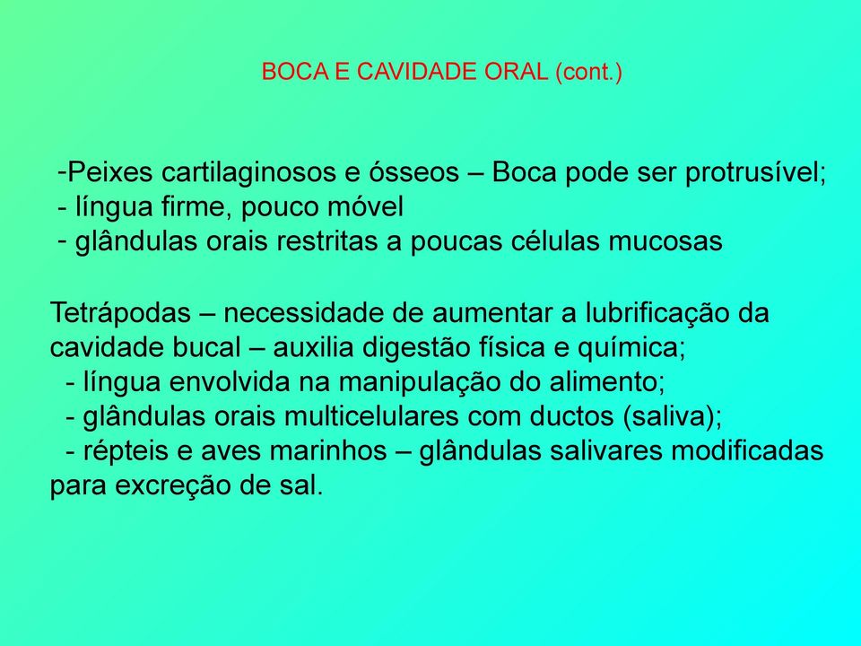 restritas a poucas células mucosas Tetrápodas necessidade de aumentar a lubrificação da cavidade bucal auxilia