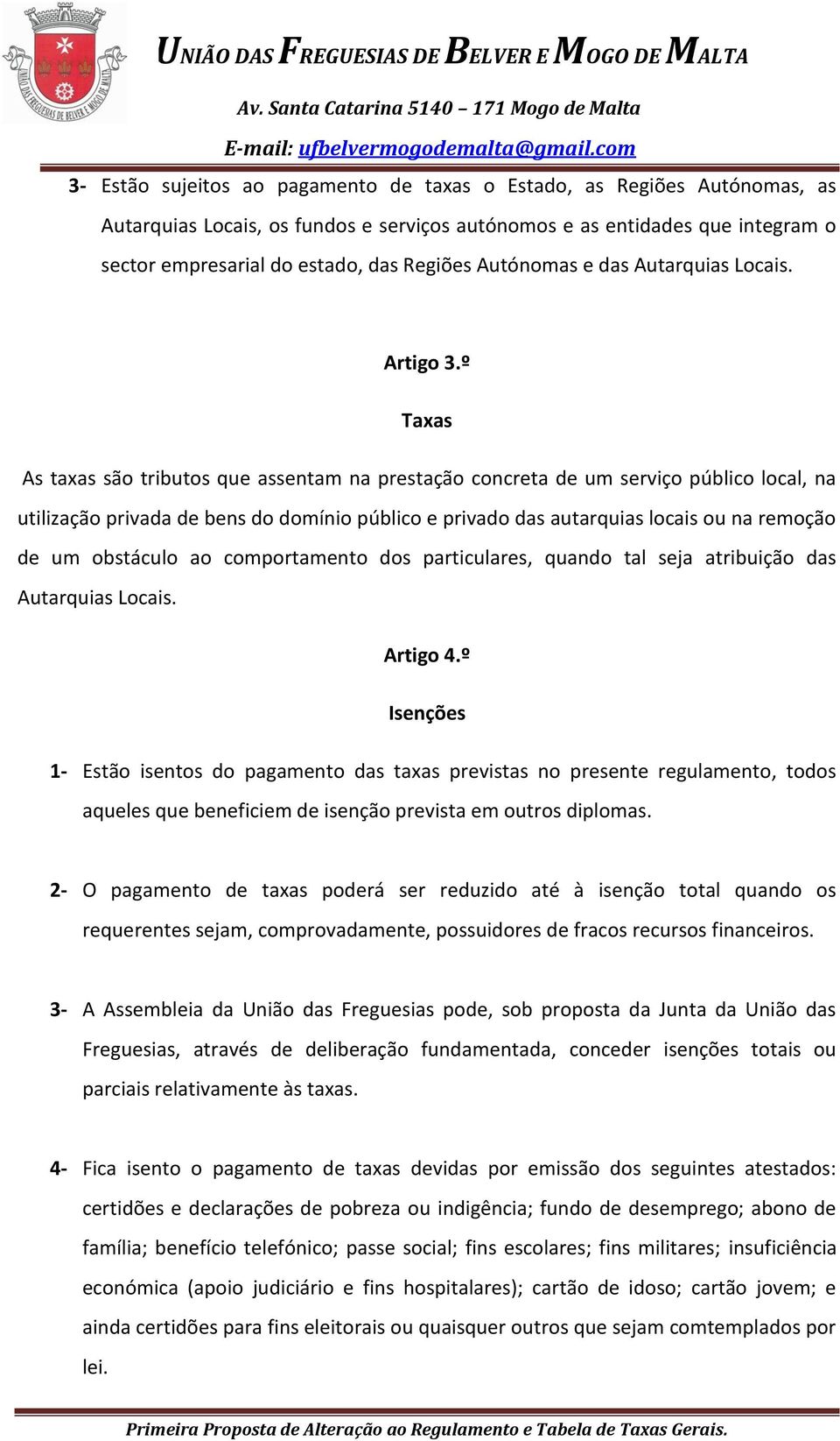 º Taxas As taxas são tributos que assentam na prestação concreta de um serviço público local, na utilização privada de bens do domínio público e privado das autarquias locais ou na remoção de um