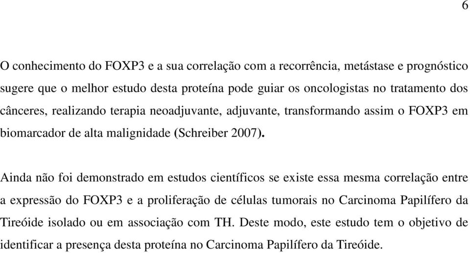 Ainda não foi demonstrado em estudos científicos se existe essa mesma correlação entre a expressão do FOXP3 e a proliferação de células tumorais no Carcinoma
