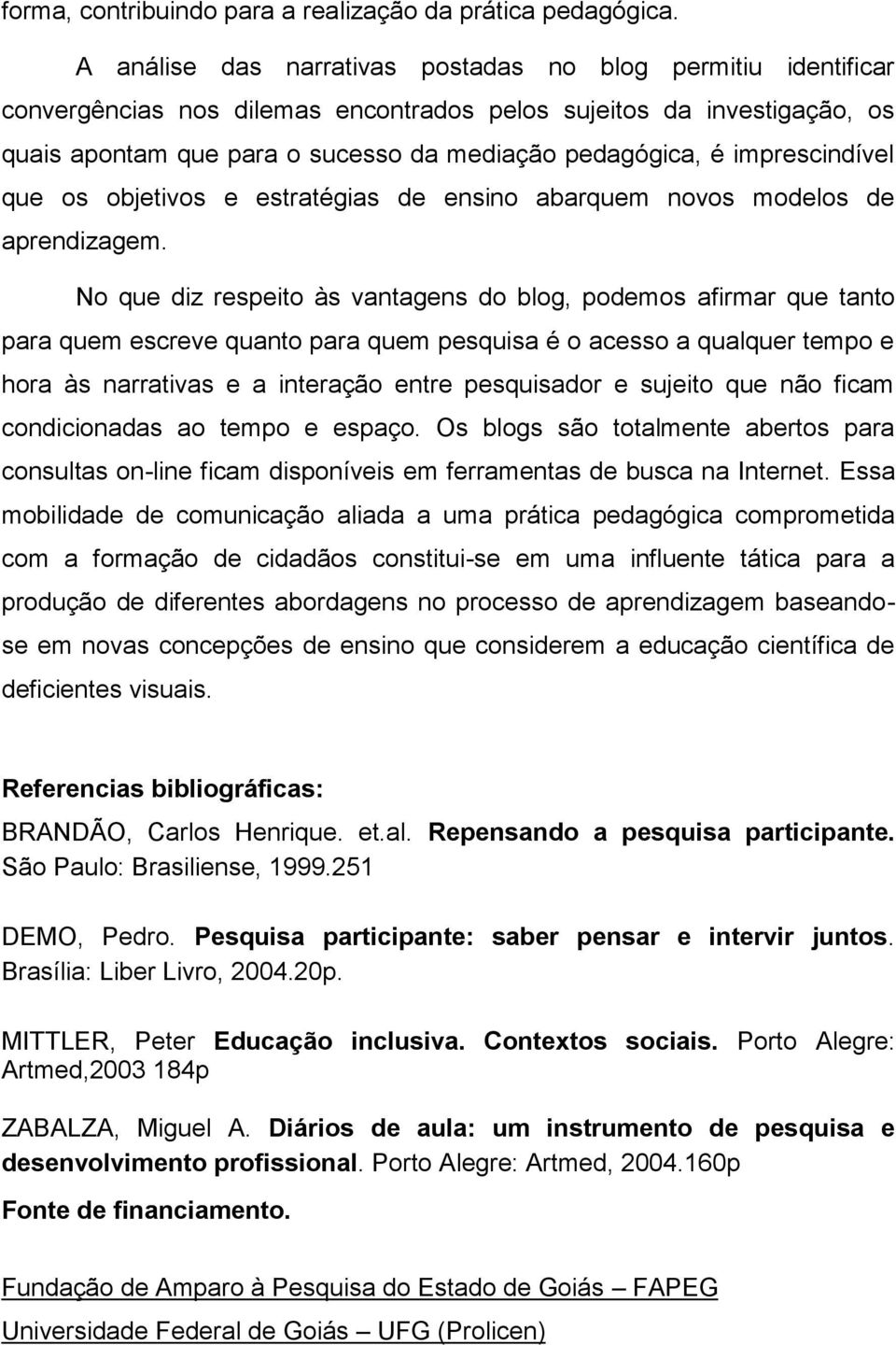 imprescindível que os objetivos e estratégias de ensino abarquem novos modelos de aprendizagem.