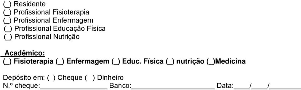 Acadêmico: (_) Fisioterapia (_) Enfermagem (_) Educ.