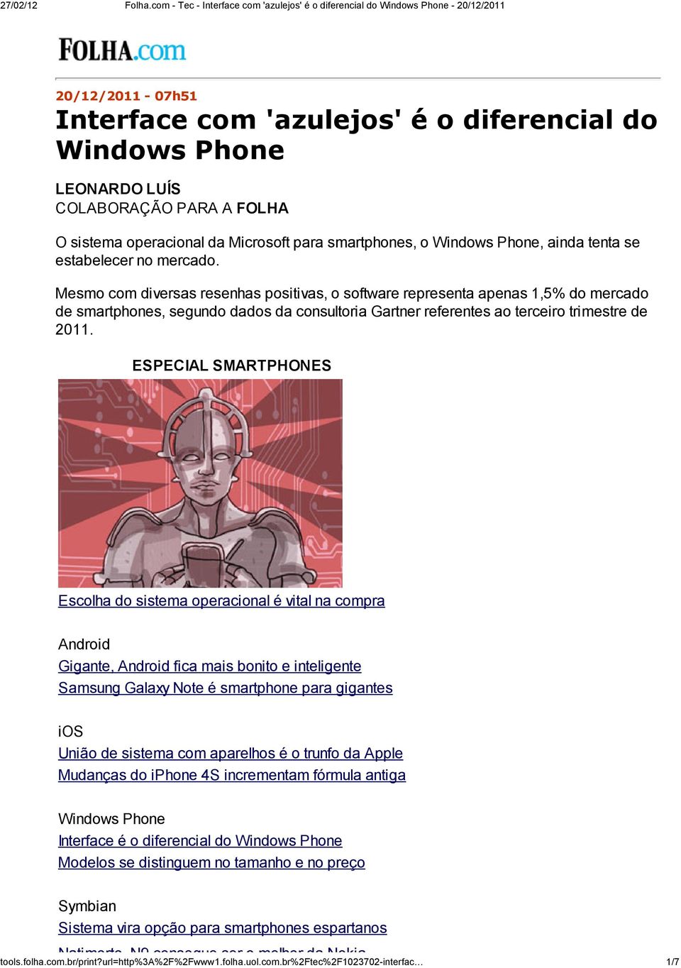 Mesmo com diversas resenhas positivas, o software representa apenas 1,5% do mercado de smartphones, segundo dados da consultoria Gartner referentes ao terceiro trimestre de 2011.