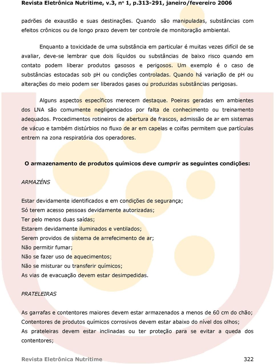 gasosos e perigosos. Um exemplo é o caso de substâncias estocadas sob ph ou condições controladas.