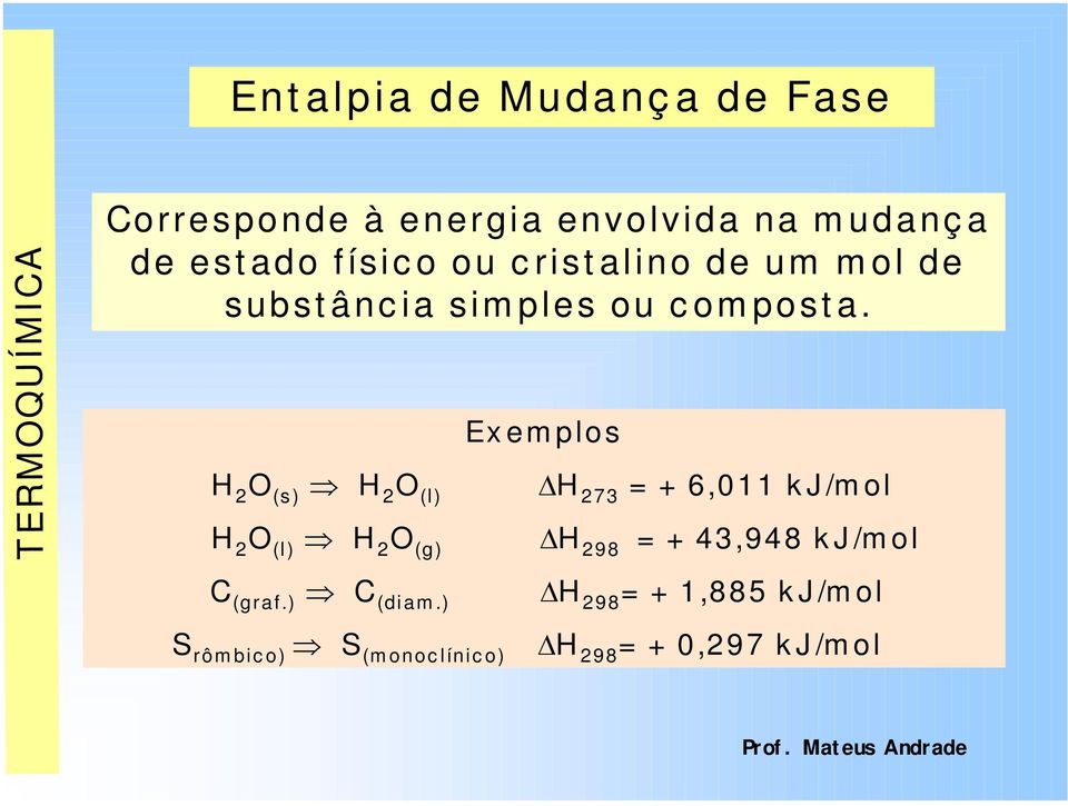 Ex em plos H 2 O (s) Ã H 2 O (l) DH 273 = + 6,011 k J /m ol H 2 O (l) Ã H 2 O (g) DH 298 = +