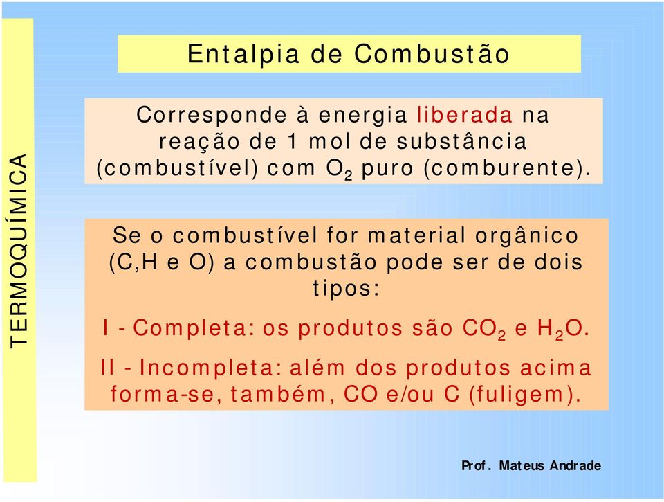 Se o c om bust ível for m at erial orgânic o (C,H e O) a c om bust ão pode ser de dois t