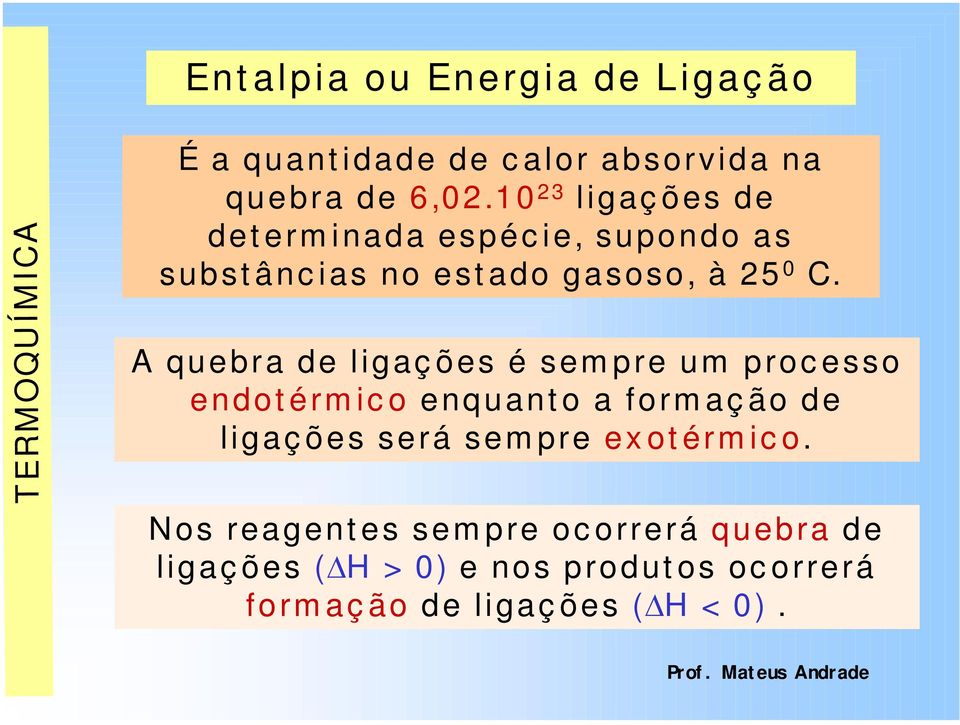 A quebra de ligaç ões é sem pre um proc esso endot érm ic o enquant o a form aç ão de ligaç ões será sem