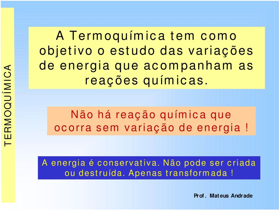 Não há reaç ão quím ic a que oc orra sem variaç ão de energia!