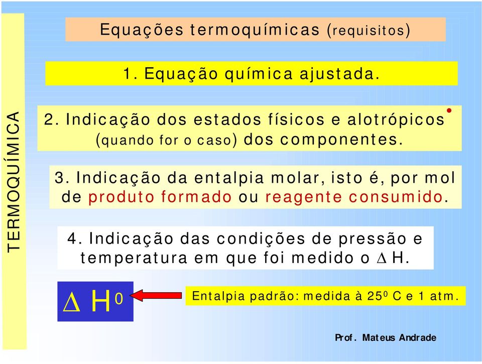 Indic aç ão da ent alpia m olar, ist o é, por m ol de produt o form ado ou reagent e c onsum ido. 4.