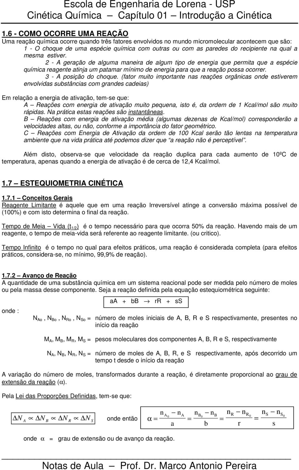 (ftor muito importte s reções orgâics ode estiverem evolvids substâcis com grdes cdeis) m relção eergi de tivção, tem-se que: eções com eergi de tivção muito peque, isto é, d ordem de 1 Kcl/mol são