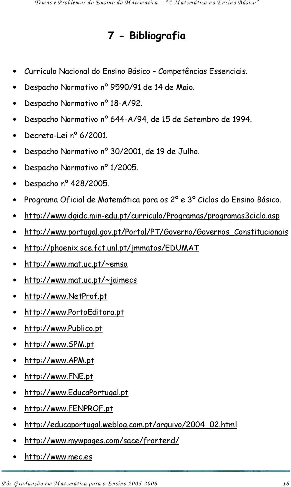 Programa Oficial de Matemática para os 2º e 3º Ciclos do Ensino Básico. http://www.dgidc.min-edu.pt/curriculo/programas/programas3ciclo.asp http://www.portugal.gov.