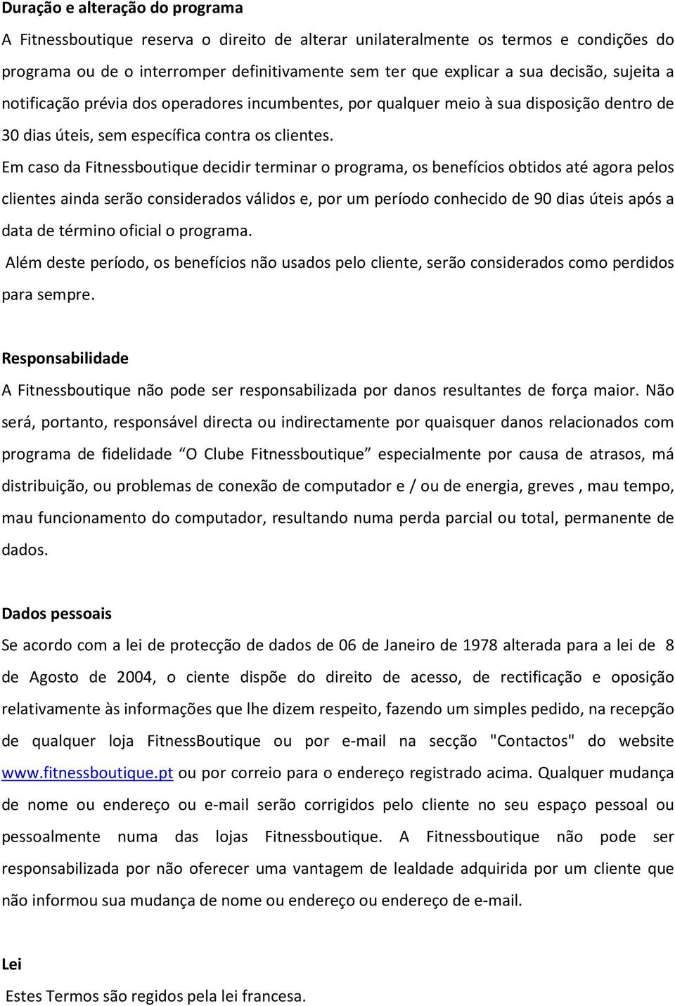 Em caso da Fitnessboutique decidir terminar o programa, os benefícios obtidos até agora pelos clientes ainda serão considerados válidos e, por um período conhecido de 90 dias úteis após a data de