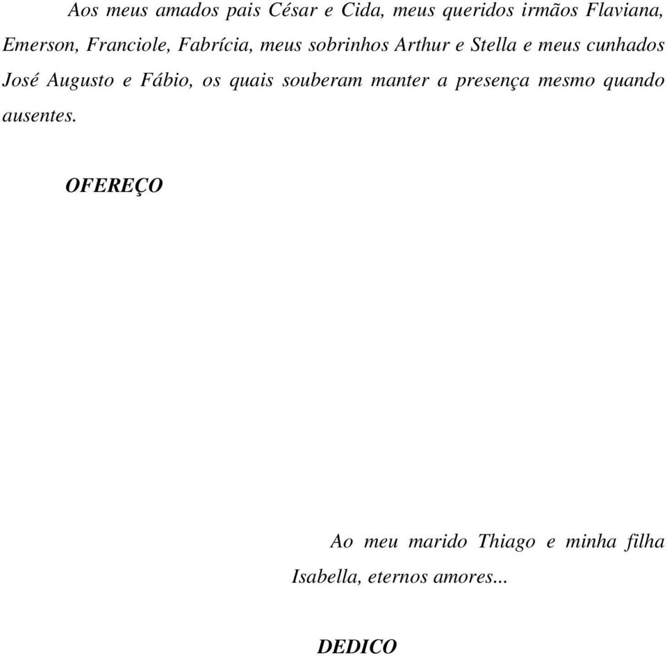 Augusto e Fábo, os quas souberam manter a presença mesmo quando