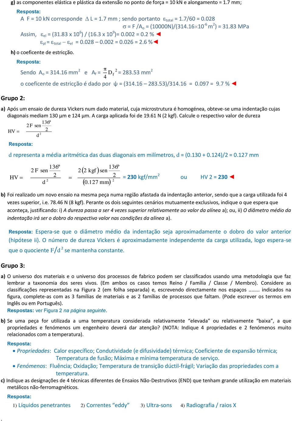 53 mm 4 o coeficente de estricção é dado por ψ = (314.16 83.53)/314.16 = 0.097 = 9.