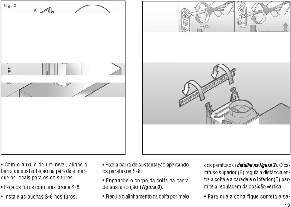 Enganche o corpo da coifa na barra de sustentação (figura 3). Regule o alinhamento da coifa por meio dos parafusos (detalhe na figura 3).