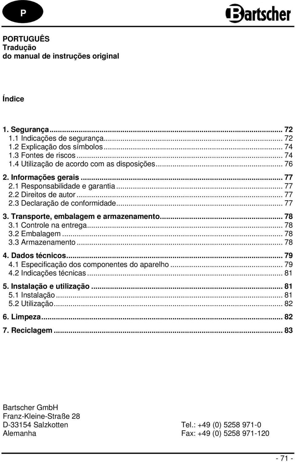 1 Controle na entrega... 78 3.2 Embalagem... 78 3.3 Armazenamento... 78 4. Dados técnicos... 79 4.1 Especificação dos componentes do aparelho... 79 4.2 Indicações técnicas... 81 5.