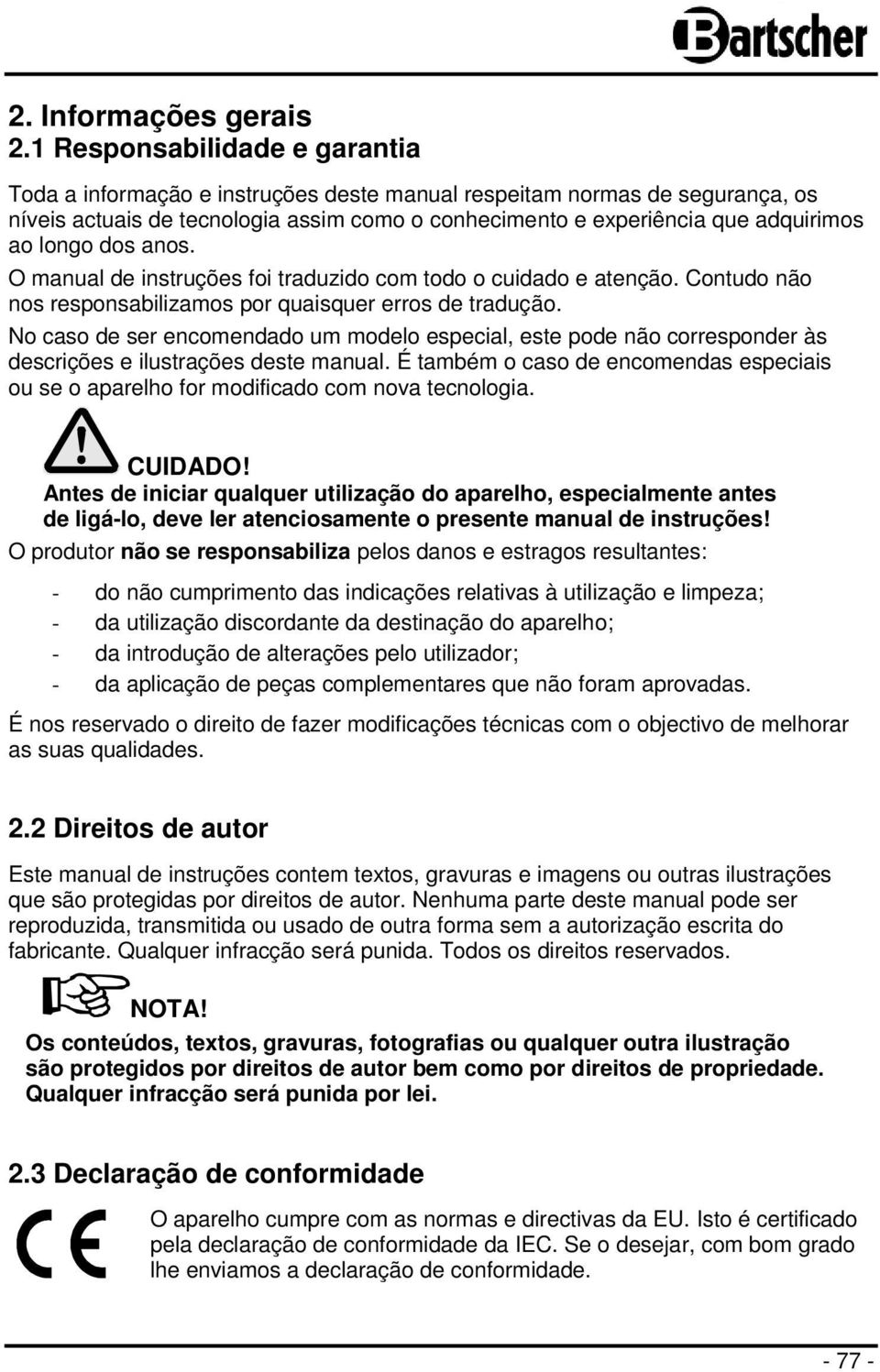 longo dos anos. O manual de instruções foi traduzido com todo o cuidado e atenção. Contudo não nos responsabilizamos por quaisquer erros de tradução.