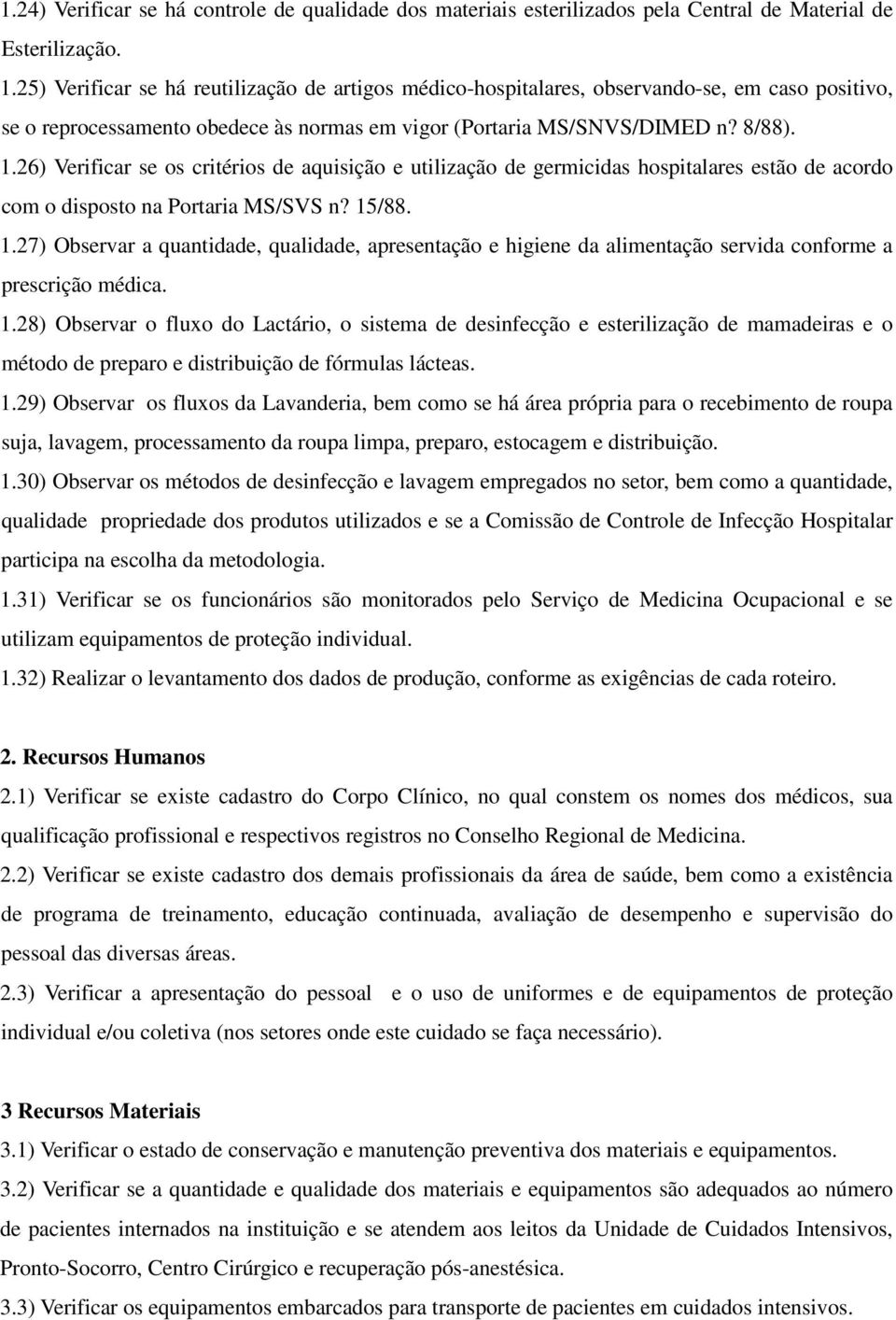 26) Verificar se os critérios de aquisição e utilização de germicidas hospitalares estão de acordo com o disposto na Portaria MS/SVS n? 15