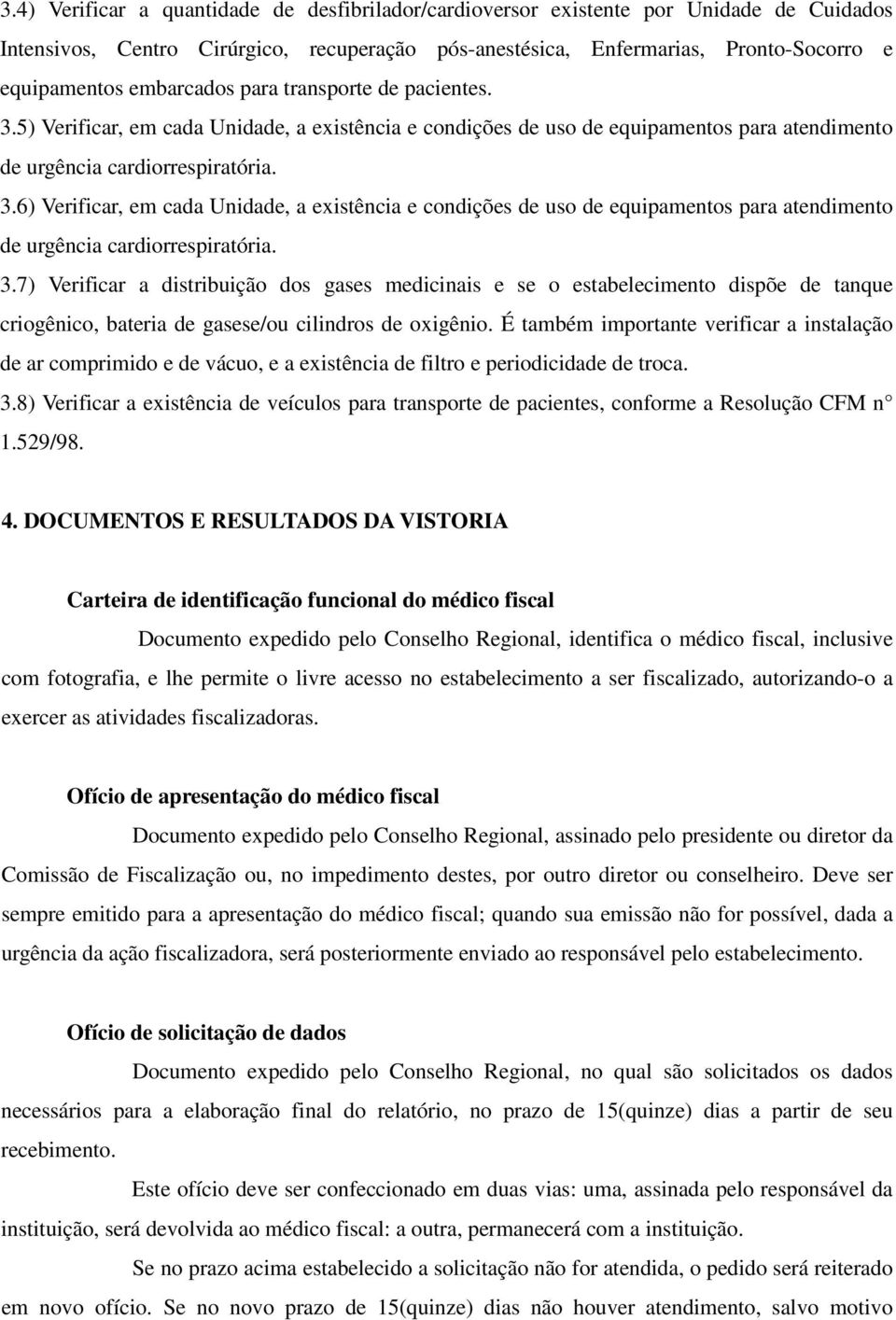 3.7) Verificar a distribuição dos gases medicinais e se o estabelecimento dispõe de tanque criogênico, bateria de gasese/ou cilindros de oxigênio.