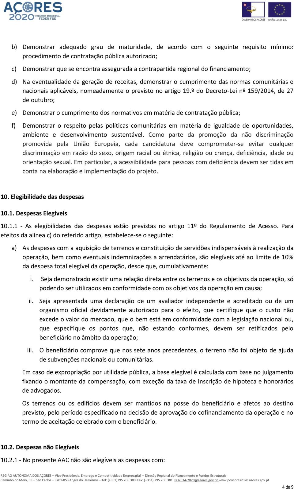 º do Decreto-Lei nº 159/2014, de 27 de outubro; e) Demonstrar o cumprimento dos normativos em matéria de contratação pública; f) Demonstrar o respeito pelas políticas comunitárias em matéria de