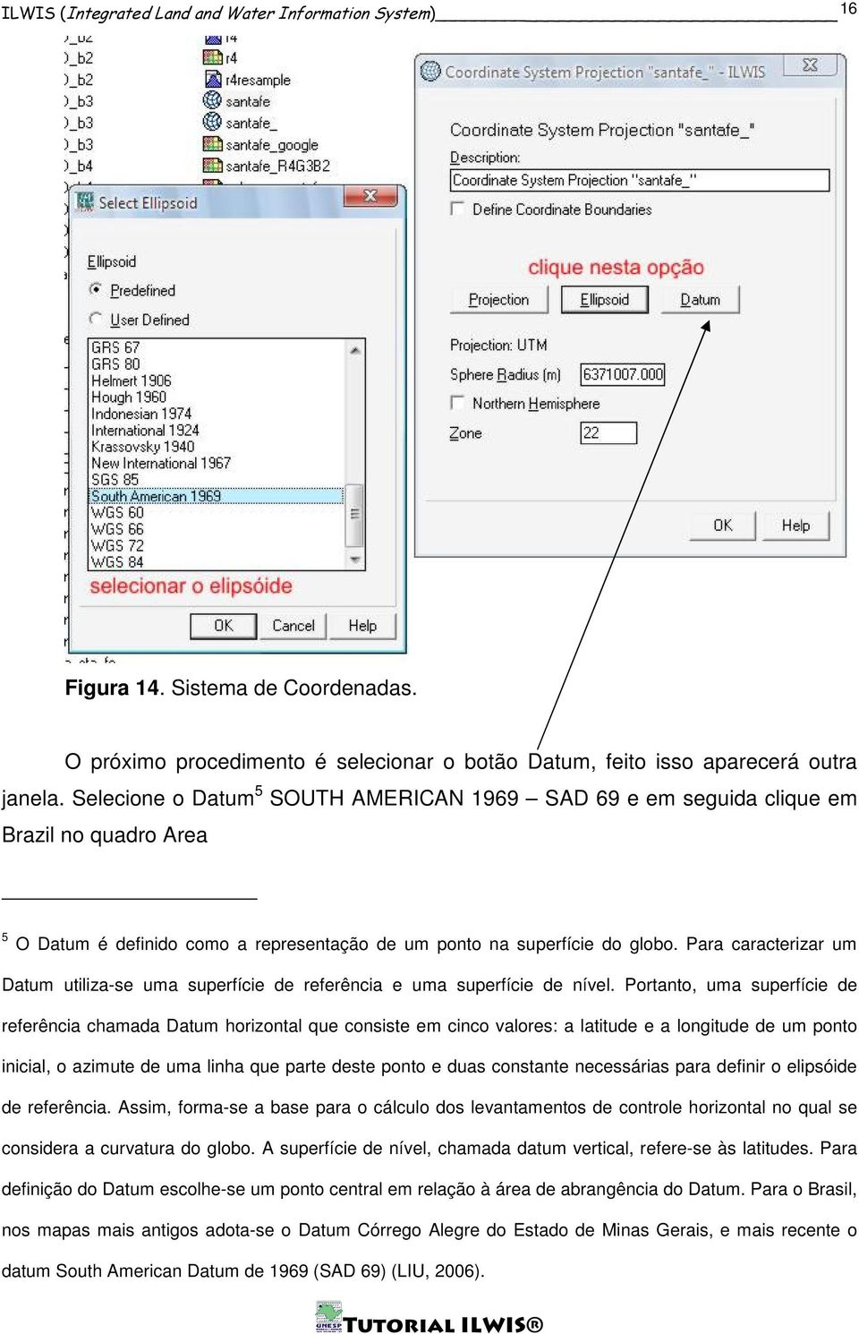 Para caracterizar um Datum utiliza-se uma superfície de referência e uma superfície de nível.