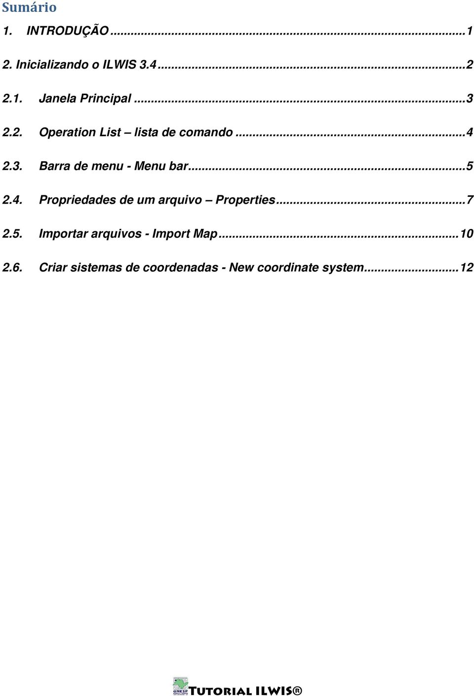 .. 5 2.4. Propriedades de um arquivo Properties... 7 2.5. Importar arquivos - Import Map.