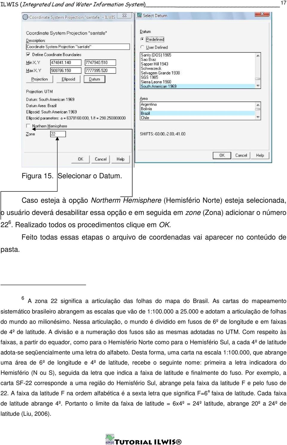 Realizado todos os procedimentos clique em OK. Feito todas essas etapas o arquivo de coordenadas vai aparecer no conteúdo de pasta. 6 A zona 22 significa a articulação das folhas do mapa do Brasil.