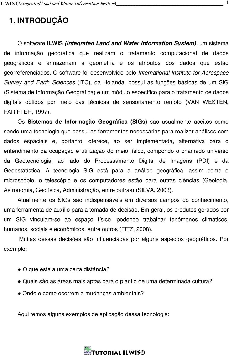 os atributos dos dados que estão georreferenciados.