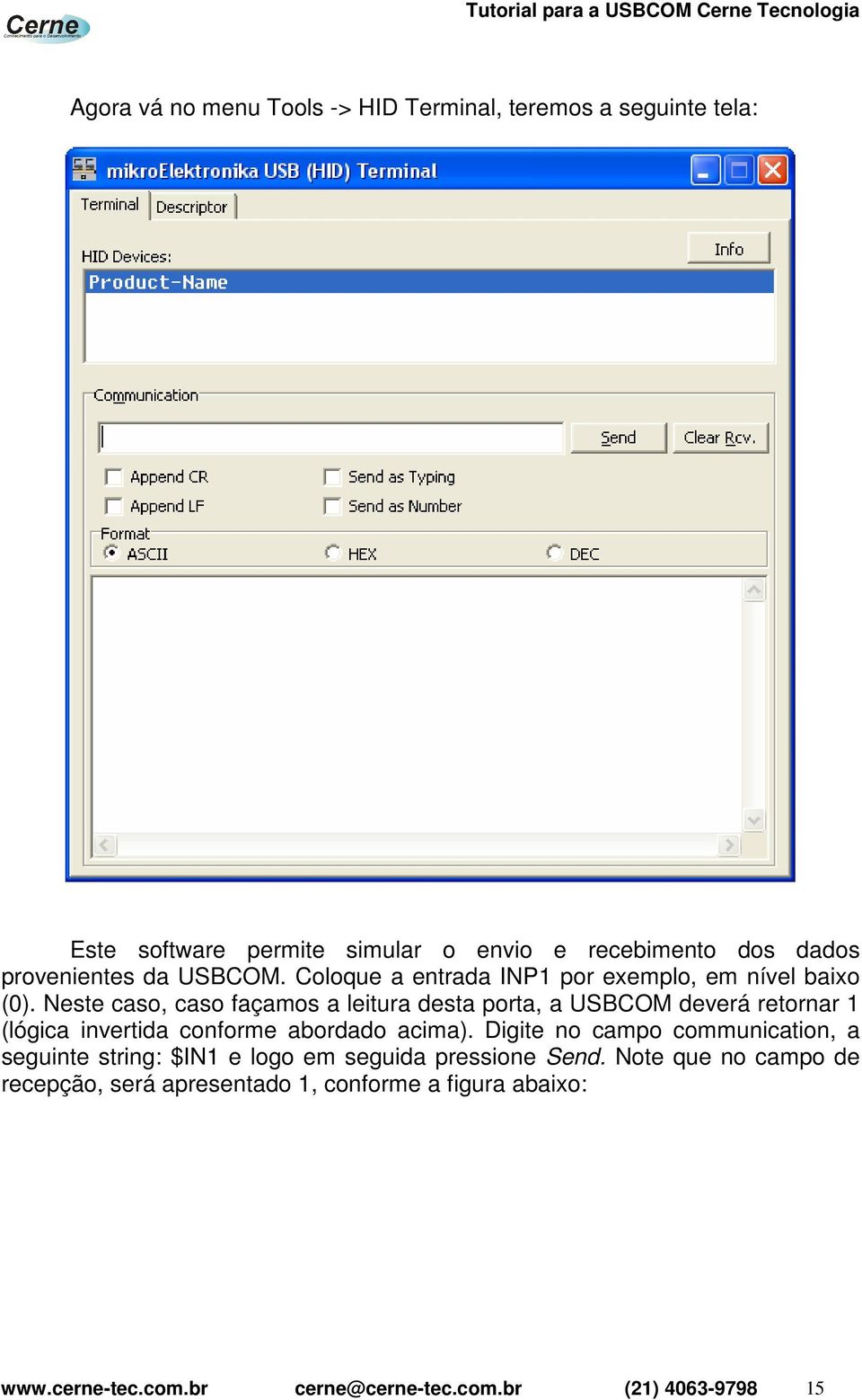 Neste caso, caso façamos a leitura desta porta, a USBCOM deverá retornar 1 (lógica invertida conforme abordado acima).