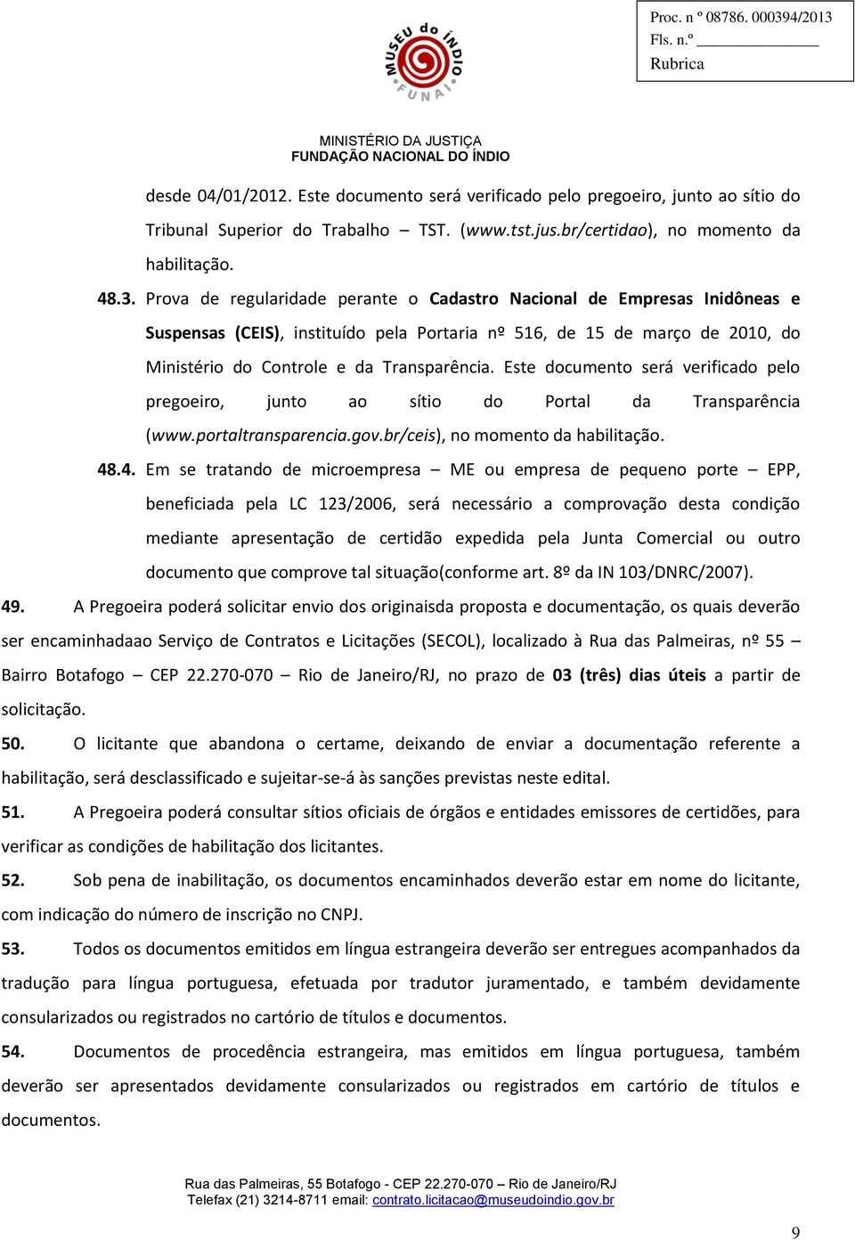 Este documento será verificado pelo pregoeiro, junto ao sítio do Portal da Transparência (www.portaltransparencia.gov.br/ceis), no momento da habilitação. 48
