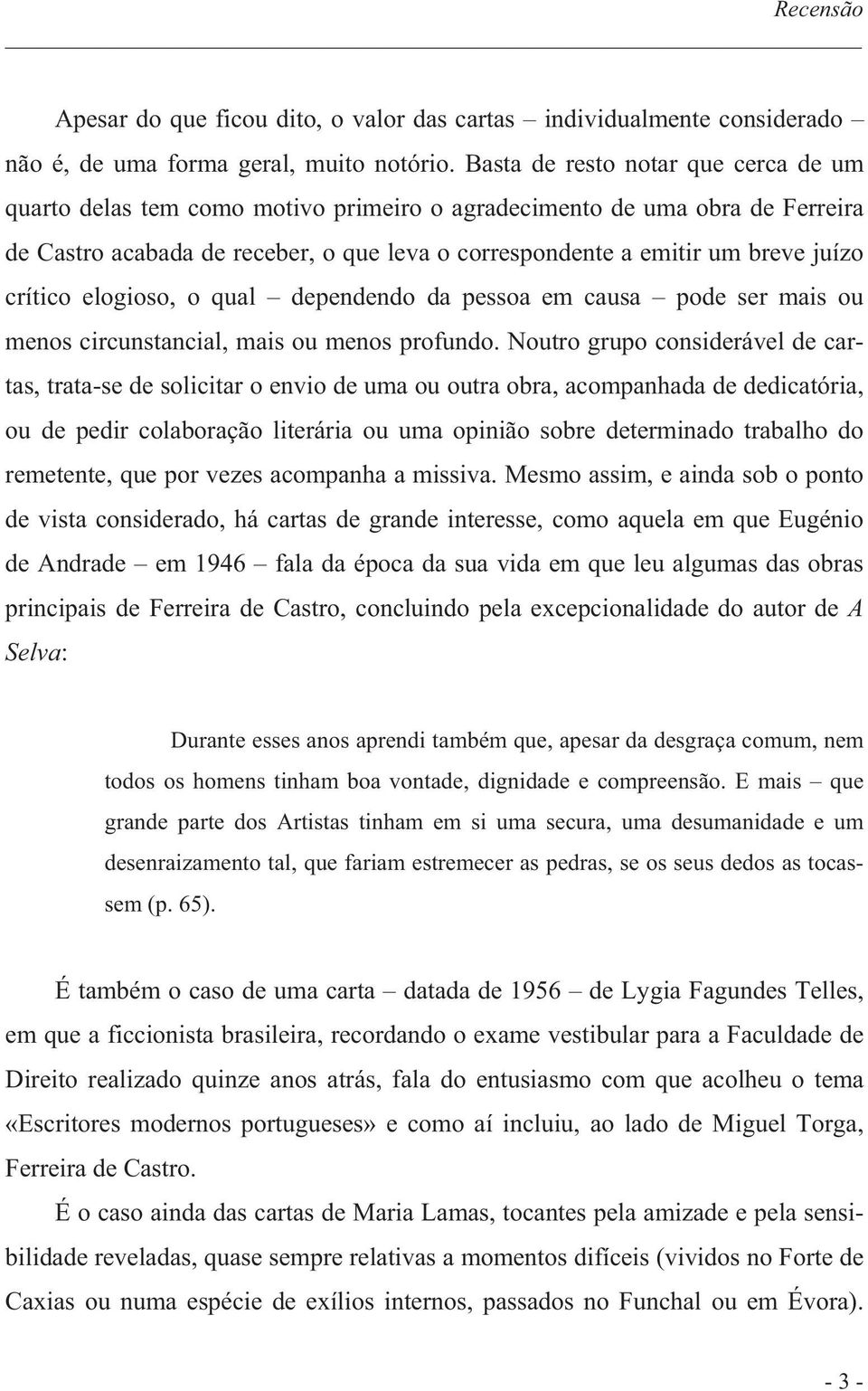 crítico elogioso, o qual dependendo da pessoa em causa pode ser mais ou menos circunstancial, mais ou menos profundo.