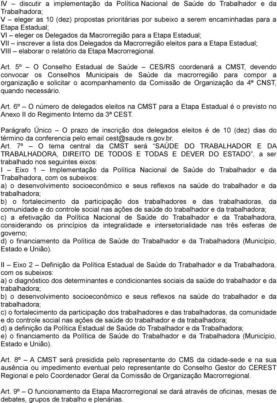 5º O Conselho Estadual de Saúde CES/RS coordenará a CMST, devendo convocar os Conselhos Municipais de Saúde da macrorregião para compor a organização e solicitar o acompanhamento da Comissão de