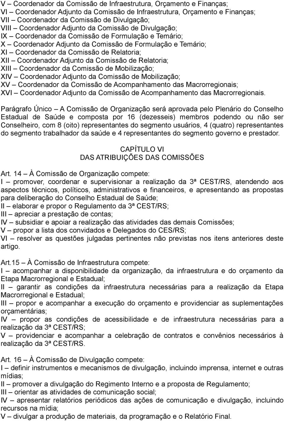 XII Coordenador Adjunto da Comissão de Relatoria; XIII Coordenador da Comissão de Mobilização; XIV Coordenador Adjunto da Comissão de Mobilização; XV Coordenador da Comissão de Acompanhamento das