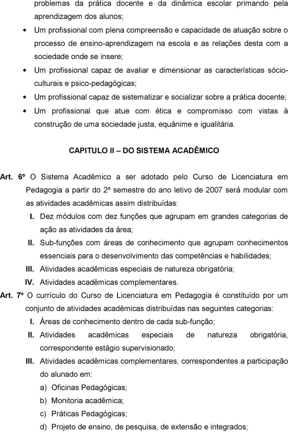 e socializar sobre a prática docente; Um profissional que atue com ética e compromisso com vistas à construção de uma sociedade justa, equânime e igualitária. CAPITULO II DO SISTEMA ACADÊMICO Art.