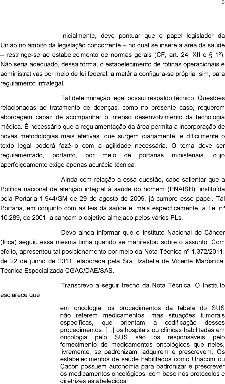 Tal determinação legal possui respaldo técnico.