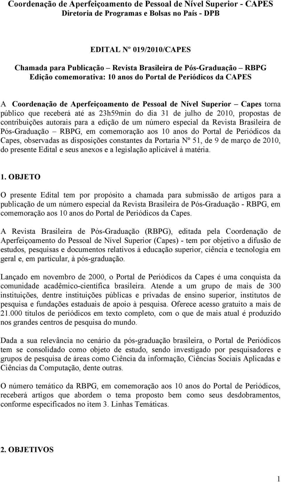 2010, propostas de contribuições autorais para a edição de um número especial da Revista Brasileira de Pós-Graduação RBPG, em comemoração aos 10 anos do Portal de Periódicos da Capes, observadas as
