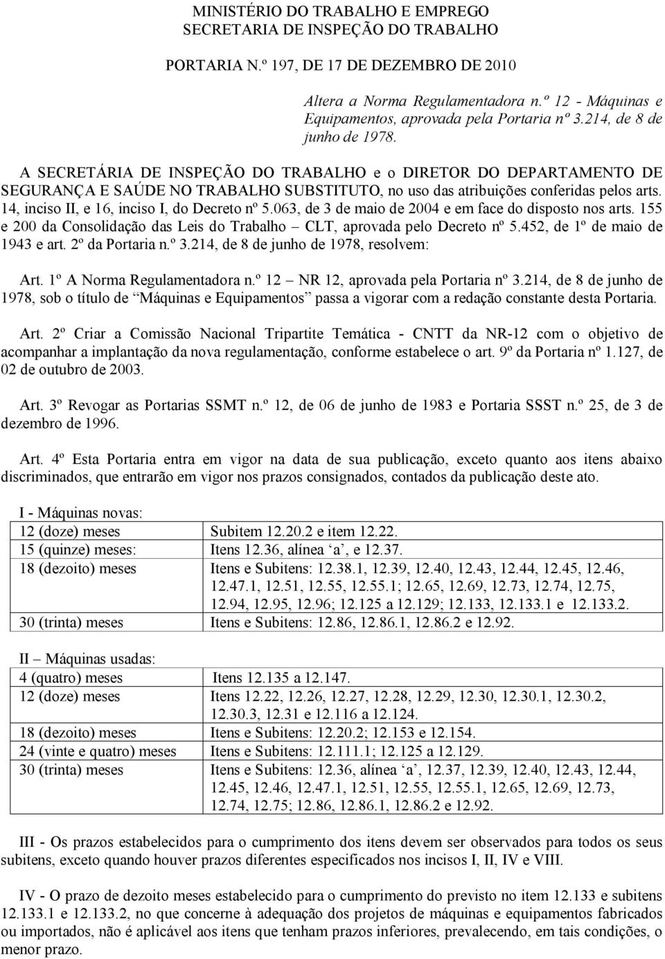 A SECRETÁRIA DE INSPEÇÃO DO TRABALHO e o DIRETOR DO DEPARTAMENTO DE SEGURANÇA E SAÚDE NO TRABALHO SUBSTITUTO, no uso das atribuições conferidas pelos arts.