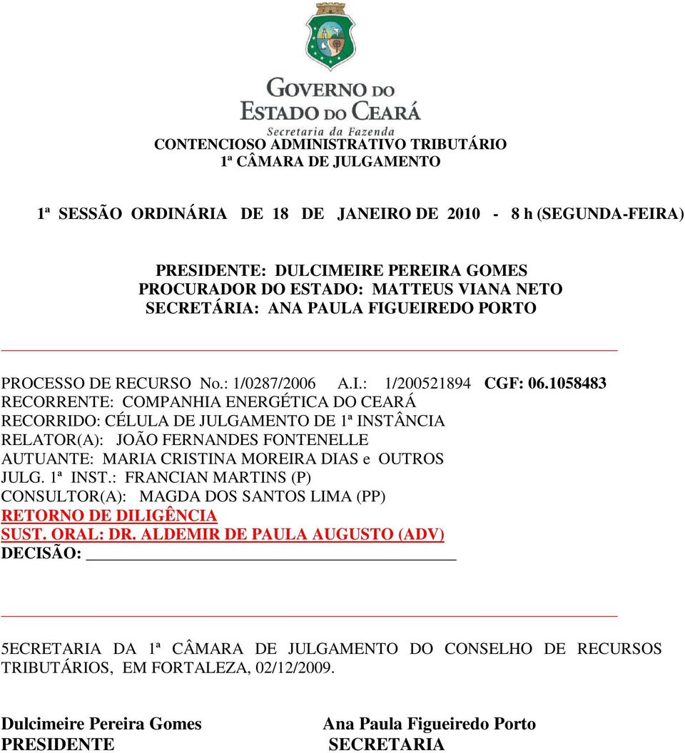 1058483 RECORRENTE: COMPANHIA ENERGÉTICA DO CEARÁ RELATOR(A): JOÃO FERNANDES FONTENELLE AUTUANTE: MARIA CRISTINA