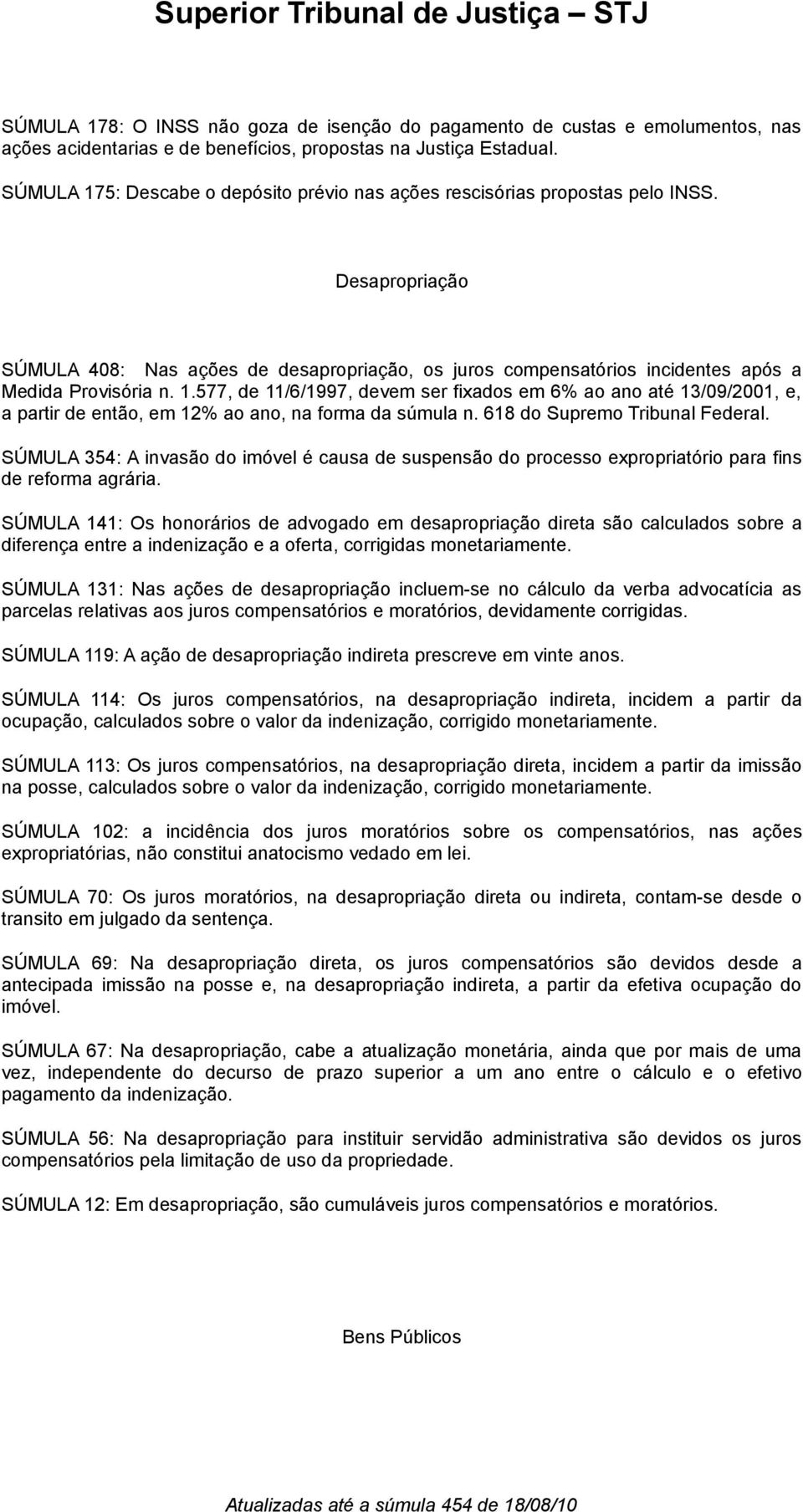 1.577, de 11/6/1997, devem ser fixados em 6% ao ano até 13/09/2001, e, a partir de então, em 12% ao ano, na forma da súmula n. 618 do Supremo Tribunal Federal.