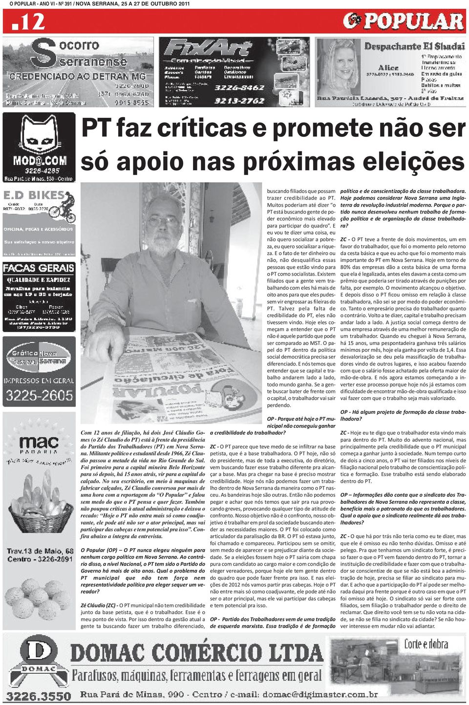 Foi primeiro para a capital mineira Belo Horizonte para só depois, há 15 anos atrás, vir para a capital do calçado.