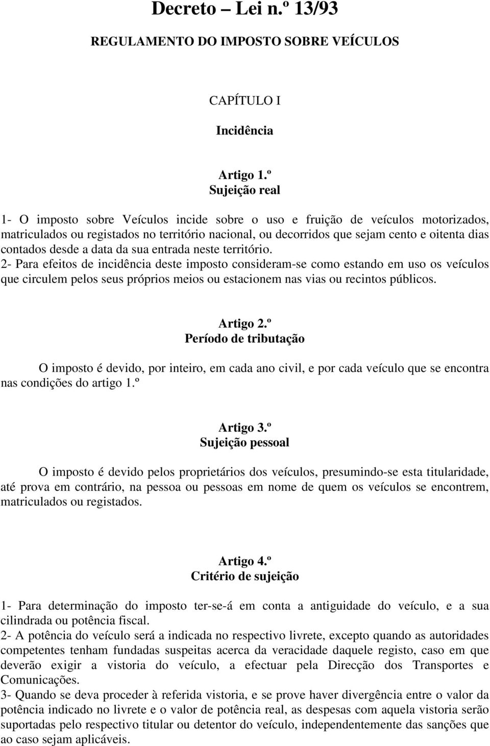 contados desde a data da sua entrada neste território.