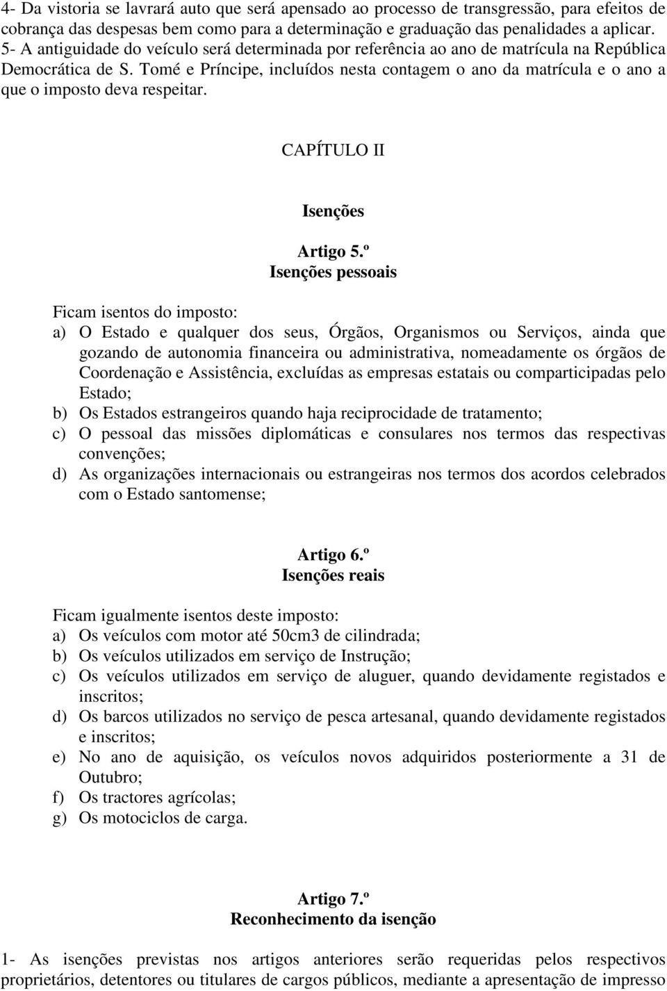 Tomé e Príncipe, incluídos nesta contagem o ano da matrícula e o ano a que o imposto deva respeitar. CAPÍTULO II Isenções Artigo 5.